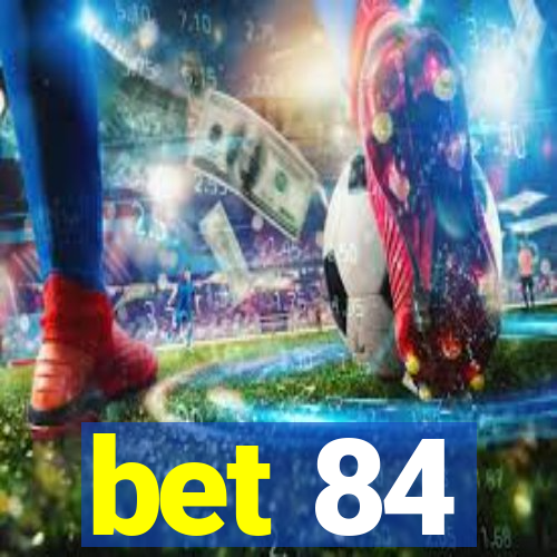 bet 84